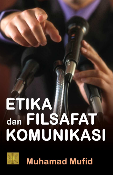 Etika dan Filsafat Komunikasi by Muhamad Mufid